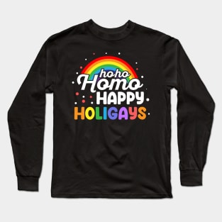 Ho Ho Ho Homo Happy Holigays Long Sleeve T-Shirt